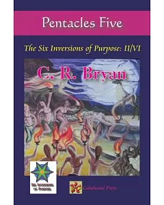 Pentacles Five: The Six Inversions of Purpose: II/Vi