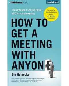 How to Get a Meeting With Anyone: The Untapped Selling Power of Contact Marketing