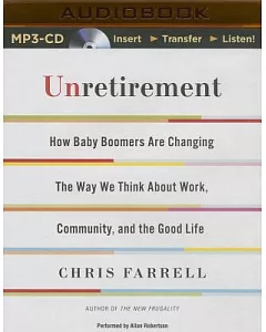 Unretirement: How Baby Boomers Are Changing the Way We Think About Work, Community and the Good Life