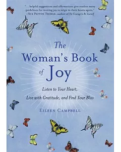 The Woman’s Book of Joy: Listen to Your Heart, Live With Gratitude, and Find Your Bliss