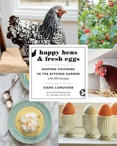 Happy Hens & Fresh Eggs: Keeping Chickens in the Kitchen Garden, With 100 Recipes