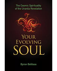 Your Evolving Soul: The Cosmic Spirituality of the Urantia Revelation