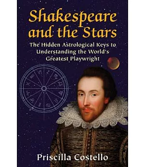 Shakespeare and the Stars: The Hidden Astrological Keys to Understanding the World’s Greatest Playwright