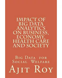 Impact of Big Data Analytics on Business, Economy, Health Care and Society