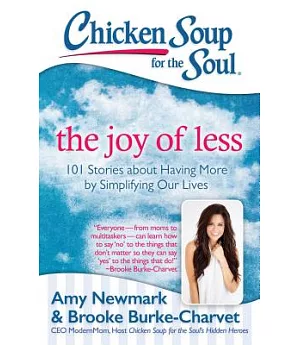 Chicken Soup for the Soul The Joy of Less: 101 Stories About Having More by Simplifying Our Lives