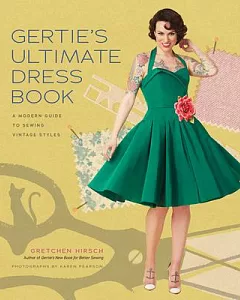 Gertie’s Ultimate Dress Book: A Modern Guide to Sewing Fabulous Vintage Styles