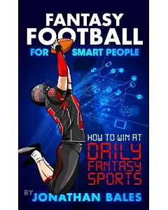 Fantasy Football for Smart People: How to Win at Daily Fantasy Sports