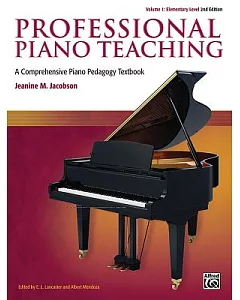Professional Piano Teaching: Elementary Levels: A Comprehensive Piano Pedagogy Textbook