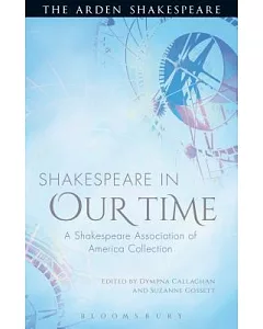 Shakespeare in Our Time: A Shakespeare Association of America Collection