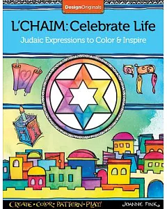 L’chaim: Celebrate Life; Judaic Expressions to Color & Inspire