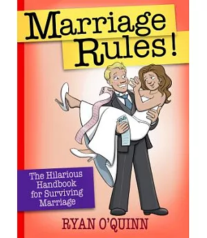 Marriage Rules!: The Hilarious Handbook for Surviving Marriage