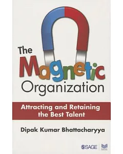 The Magnetic Organization: Attracting and Retaining the Best Talent