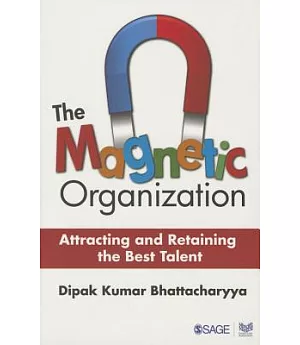 The Magnetic Organization: Attracting and Retaining the Best Talent