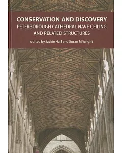 Conservation and Discovery: Peterborough Cathedral Nave Ceiling and Related Structures