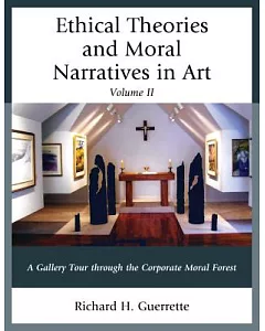 Ethical Theories and Moral Narratives in Art: A Gallery Tour through the Corporate Moral Forest