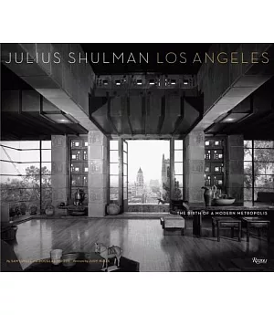 Julius Shulman Los Angeles: The Birth of a Modern Metropolis