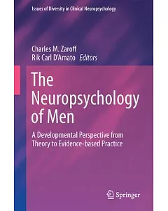 The Neuropsychology of Men: A Developmental Perspective from Theory to Evidence-based Practice