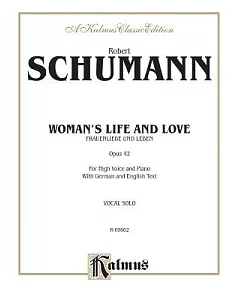 Woman’s Life and Love Frauenliebe Und Leben, Op. 42: For High Voice and Piano With German and English Text: Vocal Solo