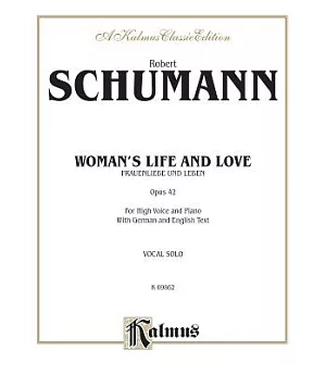 Woman’s Life and Love Frauenliebe Und Leben, Op. 42: For High Voice and Piano With German and English Text: Vocal Solo