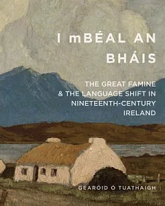I mBéal an Bháis: The Great Famine & The Language Shift in Nineteenth-Century Ireland