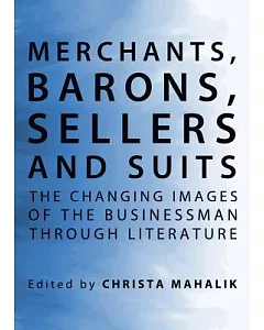Merchants, Barons, Sellers and Suits: The Changing Images of the Businessman Through Literature