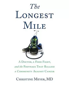The Longest Mile: A Doctor, a Food Fight, and the Footrace That Rallied a Community Against Cancer