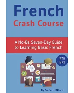 French Crash Course: A No-BS, Seven-Day Guide to Learning Basic French