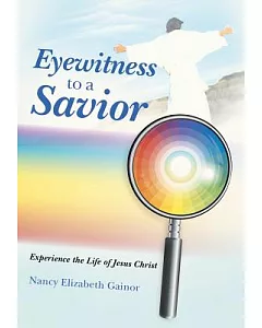 Eyewitness to a Savior: Experience the Life of Jesus Christ