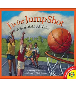 J Is for Jump Shot: A Basketball Alphabet