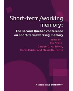 Short Term/Working Memory: Second Quebec Conference on Short-term/Working: a Special Issue of Memory