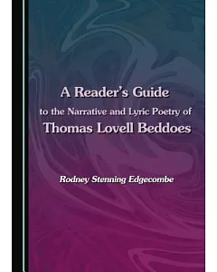A Reader’s Guide to the Narrative and Lyric Poetry of Thomas Lovell Beddoes