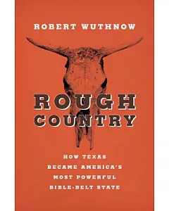 Rough Country: How Texas Became America’s Most Powerful Bible-Belt State