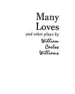 Many Loves and Other Plays: The Collected Plays of william carlos williams