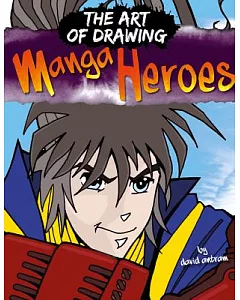 The Art of Drawing Manga Heroes