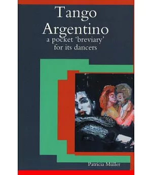 Tango Argentino: A Pocket - Breviary - for Its Dancers