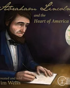 Abraham Lincoln and the Heart of America: A Story of Remarkable Courage, Humor, and Compassion