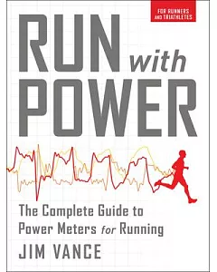 Run With Power: The Complete Guide to Power Meters for Running