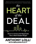 The Heart of the Deal: How to Invest and Negotiate Like a Real Estate Mogul