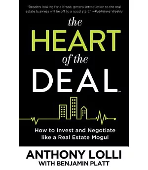 The Heart of the Deal: How to Invest and Negotiate Like a Real Estate Mogul