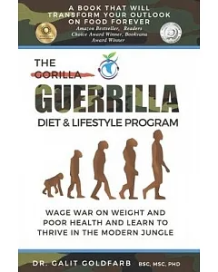 The Guerrilla/Gorilla Diet & Lifestyle Program: Wage War on Weight and Poor Health and Learn to Thrive in the Modern Jungle