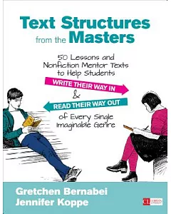 Text Structures from the Masters: 50 Lessons and Nonfiction Mentor Texts to Help Students Write Their Way in & Read Their Way Ou