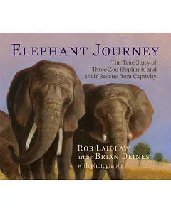 Elephant Journey: The True Story of Three Zoo Elephants and Their Rescue from Captivity