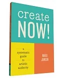 Create Now!: A Systematic Guide to Artistic Audacity