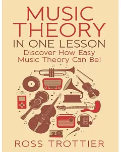 Music Theory in One Lesson: Discover How Easy Music Theory Can Be!