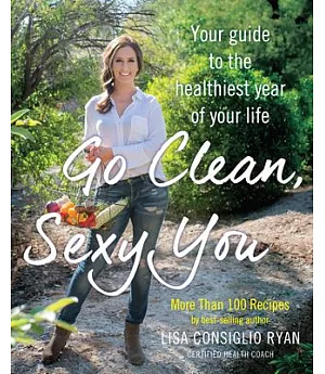 Go Clean, Sexy You: A Seasonal Guide to Detoxing and Staying Healthy