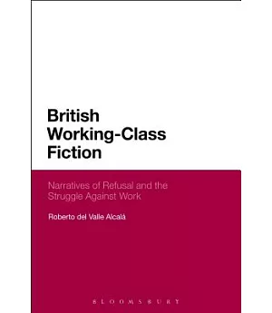British Working-Class Fiction: Narratives of Refusal and the Struggle Against Work
