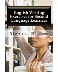 English Writing Exercises for Second Language Learners: An English Grammar Workbook for Esl Essay Writing