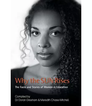 Why the Sun Rises: The Faces and Stories of Women in Education