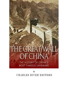 The Great Wall of China: The History of China’s Most Famous Landmark