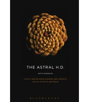 The Astral H.D.: Occult and Religious Sources and Contexts for H.D.’s Poetry and Prose